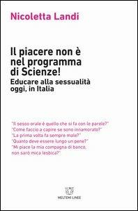 Il piacere non è nel programma di scienze! Educare alla sessualità oggi in Italia - Nicoletta Landi - Libro Meltemi 2017, Linee | Libraccio.it