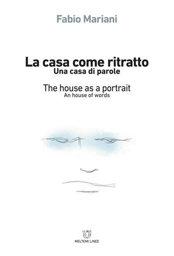 La casa come ritratto. Una casa di parole-The house as a portrait. A house of words. Ediz. bilingue - Fabio Mariani - Libro Meltemi 2018, Linee | Libraccio.it