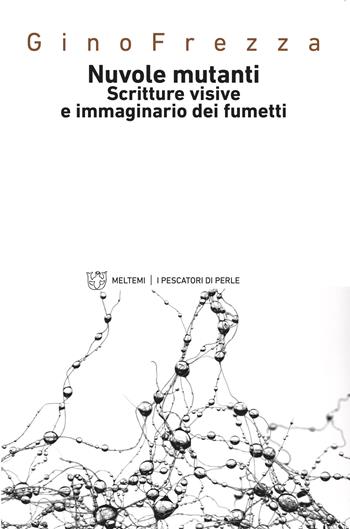 Nuvole mutanti. Scritture visive e immaginario dei fumetti - Gino Frezza - Libro Meltemi 2018, I pescatori di perle | Libraccio.it