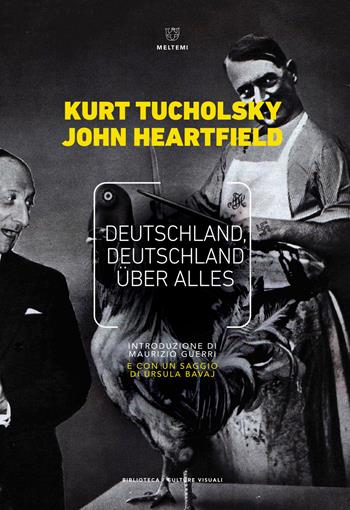 Deutschland, Deutschland über alles. Ediz. italiana - Kurt Tucholsky, John Heartfield - Libro Meltemi 2018, Biblioteca/estetica e culture visuali | Libraccio.it