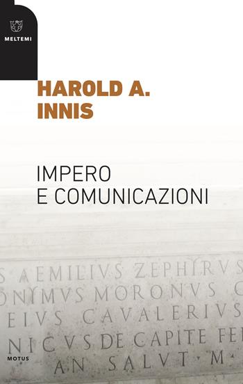 Impero e comunicazioni - Harold A. Innis - Libro Meltemi 2018, Motus. Studi sulla società | Libraccio.it