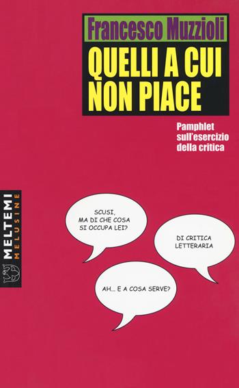 Quelli a cui non piace. Pamphlet sull'esercizio della critica - Francesco Muzzioli - Libro Meltemi 2018, Le melusine | Libraccio.it