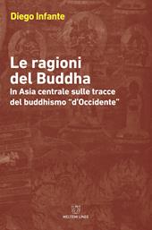 Le ragioni del Buddha. In Asia centrale sulle tracce del buddhismo «d'Occidente»