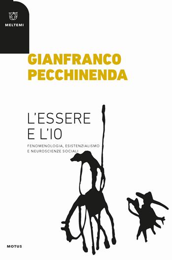 L' essere e l'io. Fenomenologia, esistenzialismo e neuroscienze sociali - Gianfranco Pecchinenda - Libro Meltemi 2018, Motus. Studi sulla società | Libraccio.it