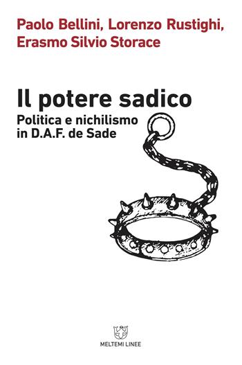 Il potere sadico. Politica e nichilismo in D.A.F. de Sade - Paolo Bellini, Lorenzo Rustighi, Erasmo Silvio Storace - Libro Meltemi 2018, Linee | Libraccio.it