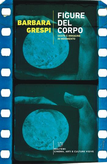 Figure del corpo. Gesto e immagine in movimento - Barbara Grespi - Libro Meltemi 2019, Meltemi. Cinema, arti e culture visive | Libraccio.it