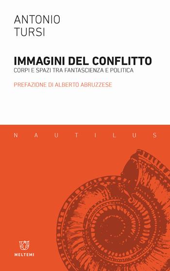 Immagini del conflitto. Corpi e spazi tra fantascienza e politica - Antonio Tursi - Libro Meltemi 2018, Nautilus | Libraccio.it