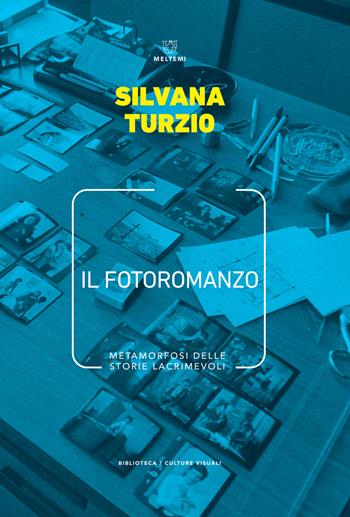 Il fotoromanzo. Metamorfosi delle storie lacrimevoli - Silvana Turzio - Libro Meltemi 2019, Biblioteca/estetica e culture visuali | Libraccio.it