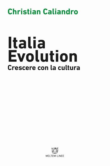 Italia evolution. Crescere con la cultura - Christian Caliandro - Libro Meltemi 2018, Linee | Libraccio.it