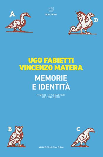 Memoria e identità. Simboli e strategie del ricordo - Ugo Fabietti, Vincenzo Matera - Libro Meltemi 2018, Antropologia oggi | Libraccio.it