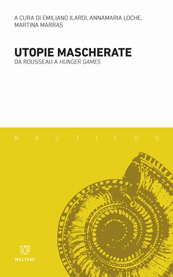 Utopie mascherate. Da Rousseau a «Hunger games»  - Libro Meltemi 2018, Nautilus | Libraccio.it