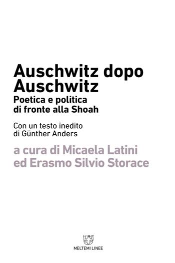 Auschwitz dopo Auschwitz. Politica e poetica di fronte alla Shoah  - Libro Meltemi 2018, Linee | Libraccio.it