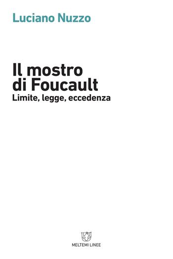 Il mostro di Foucault. Limite, legge, eccedenza - Luciano Nuzzo - Libro Meltemi 2018, Linee | Libraccio.it