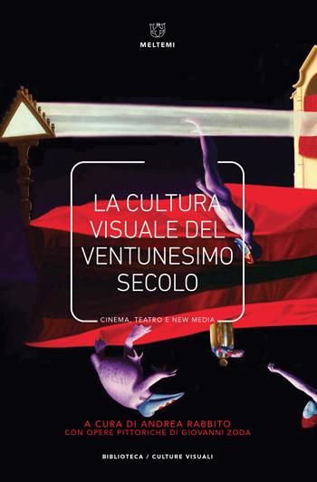 La cultura visuale nel ventunesimo secolo. Cinema, teatro e new media - Andrea Rabbito - Libro Meltemi 2018, Biblioteca/estetica e culture visuali | Libraccio.it