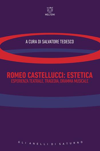 Romeo Castellucci. Estetica, esperienza teatrale, tragedia, dramma musicale  - Libro Meltemi 2018, Gli anelli di Saturno | Libraccio.it