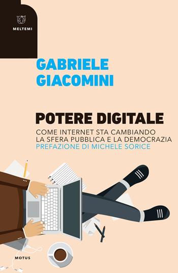 Potere digitale. Come internet sta cambiando la sfera pubblica e la democrazia - Gabriele Giacomini - Libro Meltemi 2018, Motus. Studi sulla società | Libraccio.it