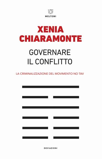 Governare il conflitto. La criminalizzazione del movimento No TAV - Xenia Chiaramonte - Libro Meltemi 2019, DeviAzioni | Libraccio.it