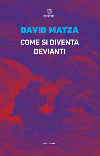 Come si diventa devianti - David Matza - Libro Meltemi 2019, DeviAzioni | Libraccio.it