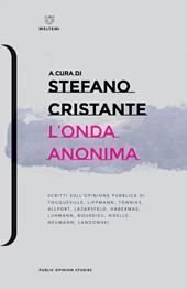 L' onda anonima. Scritti sull'opinione pubblica di Tocqueville, Lippman, Tõnnies, Allport, Lazarsfeld, Habermas, Luhmann, Bourdieu, Noelle-Neumann, Landowsky