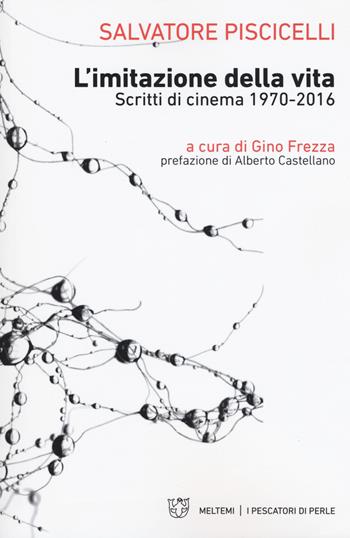 L' imitazione della vita. Scritti di cinema 1970-2016 - Salvatore Piscicelli - Libro Meltemi 2018, I pescatori di perle | Libraccio.it