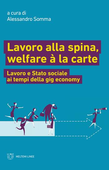 Lavoro alla spina, welfare à la carte. Lavoro e Stato sociale ai tempi della gig economy  - Libro Meltemi 2019, Linee | Libraccio.it