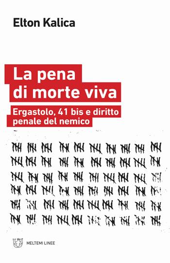 La pena di morte viva. Ergastolo, 41 bis e diritto penale del nemico - Elton Kalica - Libro Meltemi 2019, Linee | Libraccio.it