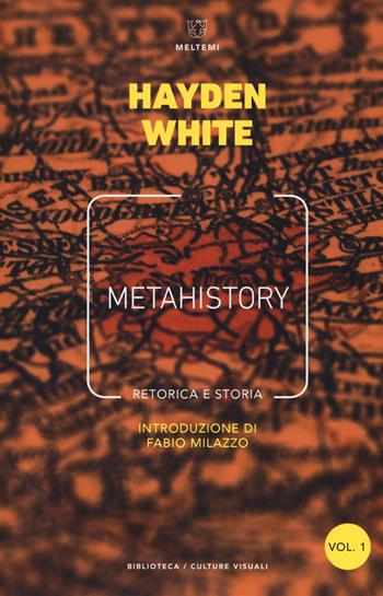 Metahistory. Retorica e storia. Vol. 1-2 - Hayden White - Libro Meltemi 2019, Biblioteca/estetica e culture visuali | Libraccio.it