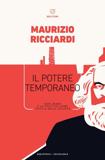 Il potere temporaneo. Karl Marx e la politica come critica della società - Maurizio Ricciardi - Libro Meltemi 2019, Biblioteca/sociologia | Libraccio.it