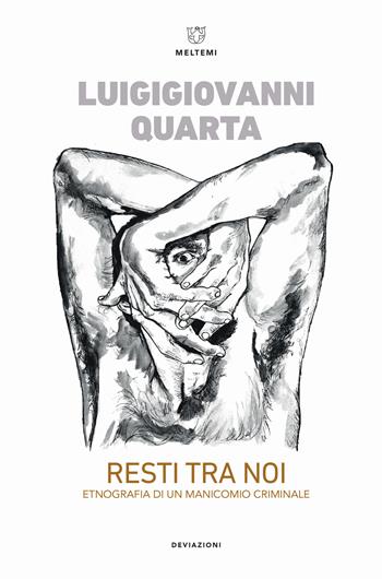 Resti tra noi. Etnografia di un manicomio criminale - Luigigiovanni Quarta - Libro Meltemi 2019, DeviAzioni | Libraccio.it