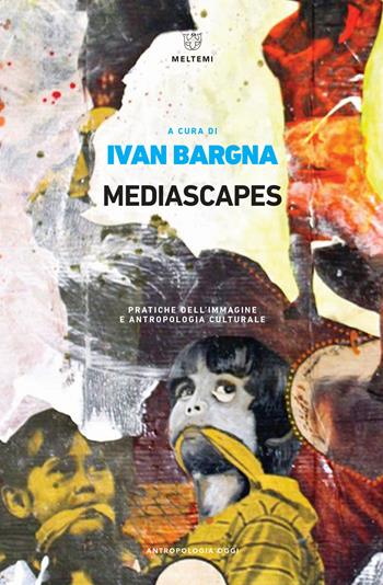 Mediascapes. Pratiche dell'immagine e antropologia culturale  - Libro Meltemi 2018, Antropologia oggi | Libraccio.it