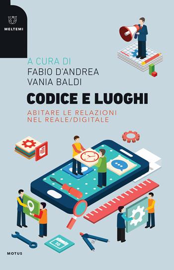 Codice e luoghi. Abitare le relazioni nel reale/digitale  - Libro Meltemi 2019, Motus. Studi sulla società | Libraccio.it