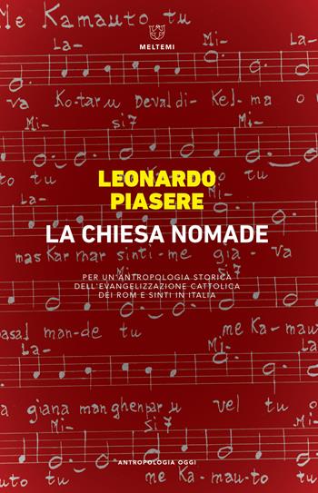 La Chiesa nomade. Per un?antropologia storica dell?evangelizzazione cattolica dei rom e sinti in Italia - Leonardo Piasere - Libro Meltemi 2019, Antropologia oggi | Libraccio.it