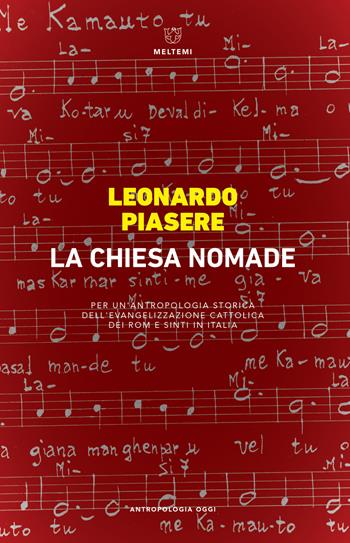 La Chiesa nomade. Per un?antropologia storica dell?evangelizzazione cattolica dei rom e sinti in Italia - Leonardo Piasere - Libro Meltemi 2019, Antropologia oggi | Libraccio.it