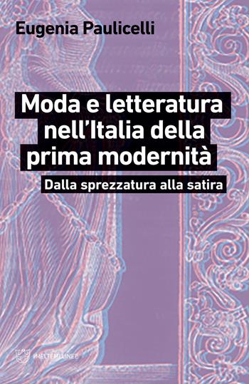 Moda e letteratura nell'Italia della prima modernità. Dalla sprezzatura alla satira - Eugenia Paulicelli - Libro Meltemi 2019, Linee | Libraccio.it