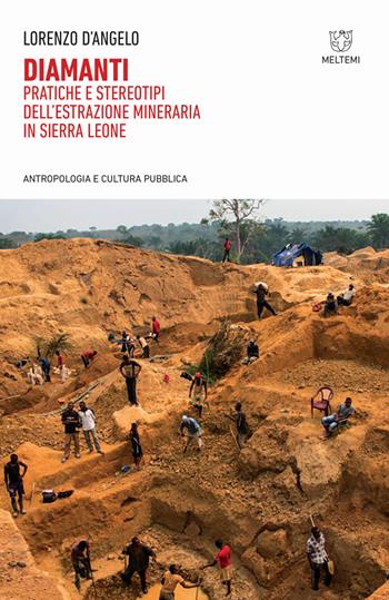 Diamanti. Pratiche e stereotipi dell'estrazione mineraria in Sierra Leone - Lorenzo D'Angelo - Libro Meltemi 2019, Antropologia e cultura pubblica | Libraccio.it