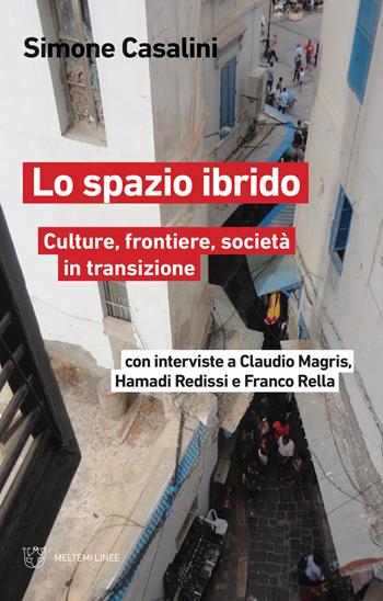 Lo spazio ibrido. Culture, frontiere, società in transizione - Simone Casalini, Claudio Magris, Hamadi Redissi - Libro Meltemi 2019, Linee | Libraccio.it