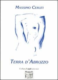 Terra d'Abruzzo - Massimo Ceruti - Libro Montedit 1999, I gigli | Libraccio.it