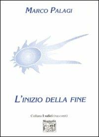 L' inizio della fine - Marco Palagi - Libro Montedit 1998, I salici | Libraccio.it