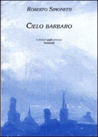 Cielo barbaro - Roberto Simonetti - Libro Montedit 2000, I gigli | Libraccio.it