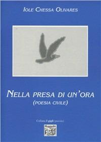Nella presa di un'ora (poesia civile) - Iole Chessa Olivares - Libro Montedit 2000, I gigli | Libraccio.it