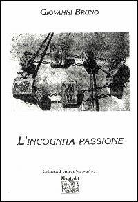 L' incognita passione - Giovanni Bruno - Libro Montedit 2000, I salici | Libraccio.it