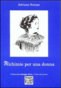 Alchimie per una donna - Adriana Scarpa - Libro Montedit 2000, Le schegge d'oro (i libri dei premi) | Libraccio.it