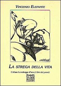 La strega della vita - Vincenzo Elefante - Libro Montedit 2000, Le schegge d'oro (i libri dei premi) | Libraccio.it