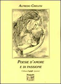 Poesie d'amore e di passione - Alfredo Crielesi - Libro Montedit 2000, I gigli | Libraccio.it