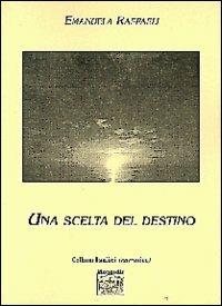 Una scelta del destino - Manuela Raffaeli - Libro Montedit 2000, I salici | Libraccio.it