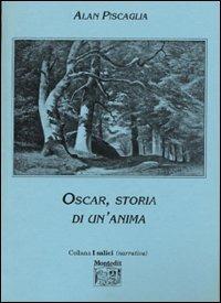 Oscar, storia di un'anima - Alan Piscaglia - Libro Montedit 2001, I salici | Libraccio.it