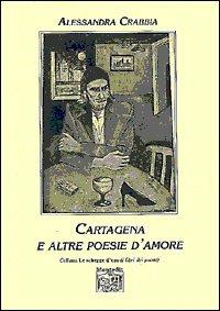 Cartagena e altre poesie d'amore - Alessandra Crabbia - Libro Montedit 2001, Le schegge d'oro (i libri dei premi) | Libraccio.it