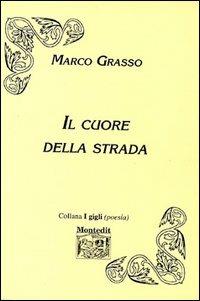 Il cuore della strada - Marco Grasso - Libro Montedit 2002, I gigli | Libraccio.it