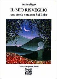 Il mio risveglio. Una storia vera con Sai Baba - Italia Rizzo - Libro Montedit 2001, Le querce. Diari | Libraccio.it