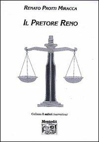 Il pretore Reno - Renato Protti Miracca - Libro Montedit 2001, I salici | Libraccio.it